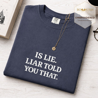 Embroidered Is Lie. Liar Told You That. Comfort Color ® T-shirt Book Lover Gift Navy