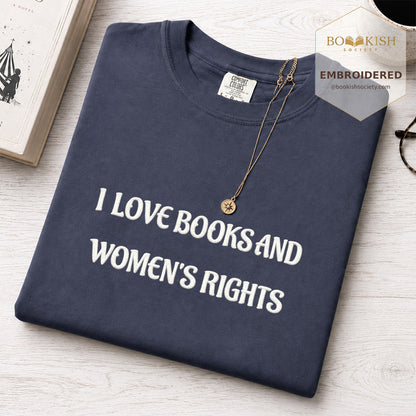 Embroidered I Love Books And Women's Rights Comfort Color ® T-shirt Book Lover Gift