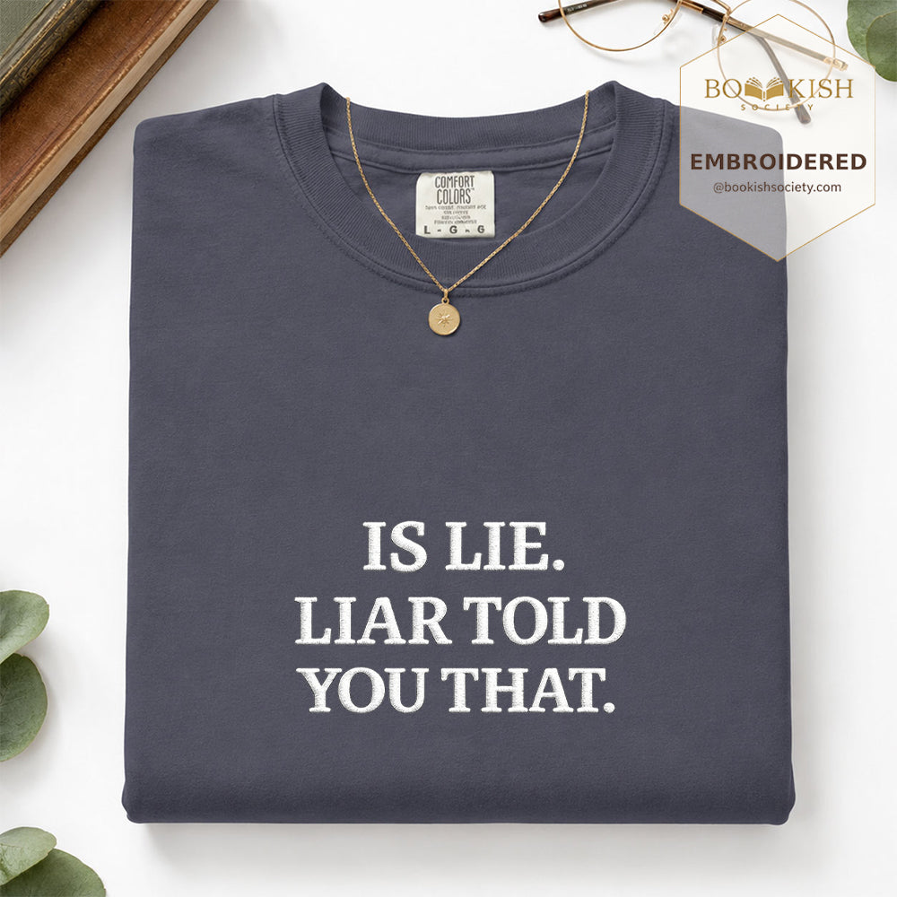 Embroidered Is Lie. Liar Told You That. Comfort Color ® T-shirt Book Lover Gift Denim