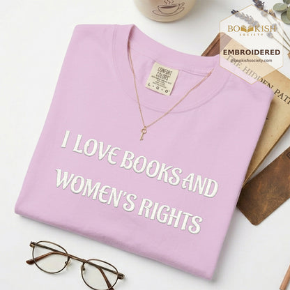 Embroidered I Love Books And Women's Rights Comfort Color ® T-shirt Book Lover Gift