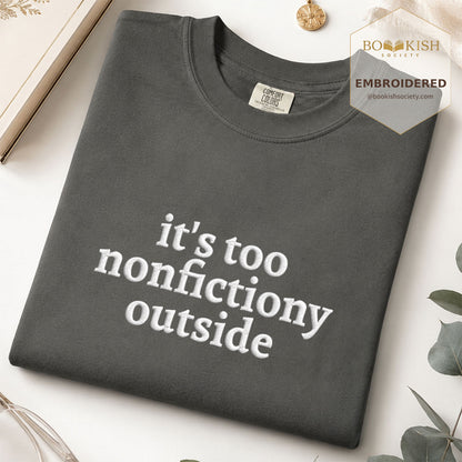Embroidered It's Too Nonfictiony Outside Comfort Color ® T-shirt Book Lover Gift Pepper