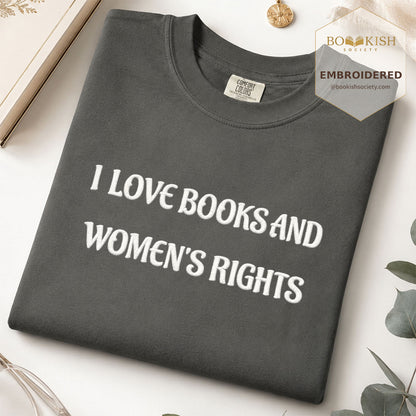 Embroidered I Love Books And Women's Rights Comfort Color ® T-shirt Book Lover Gift