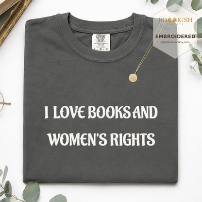 Embroidered I Love Books And Women's Rights Comfort Color ® T-shirt Book Lover Gift