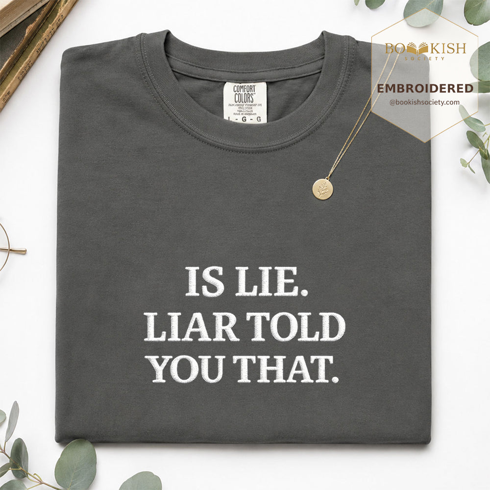 Embroidered Is Lie. Liar Told You That. Comfort Color ® T-shirt Book Lover Gift Pepper