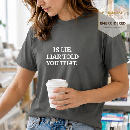 Embroidered Is Lie. Liar Told You That. Comfort Color ® T-shirt Book Lover Gift Pepper