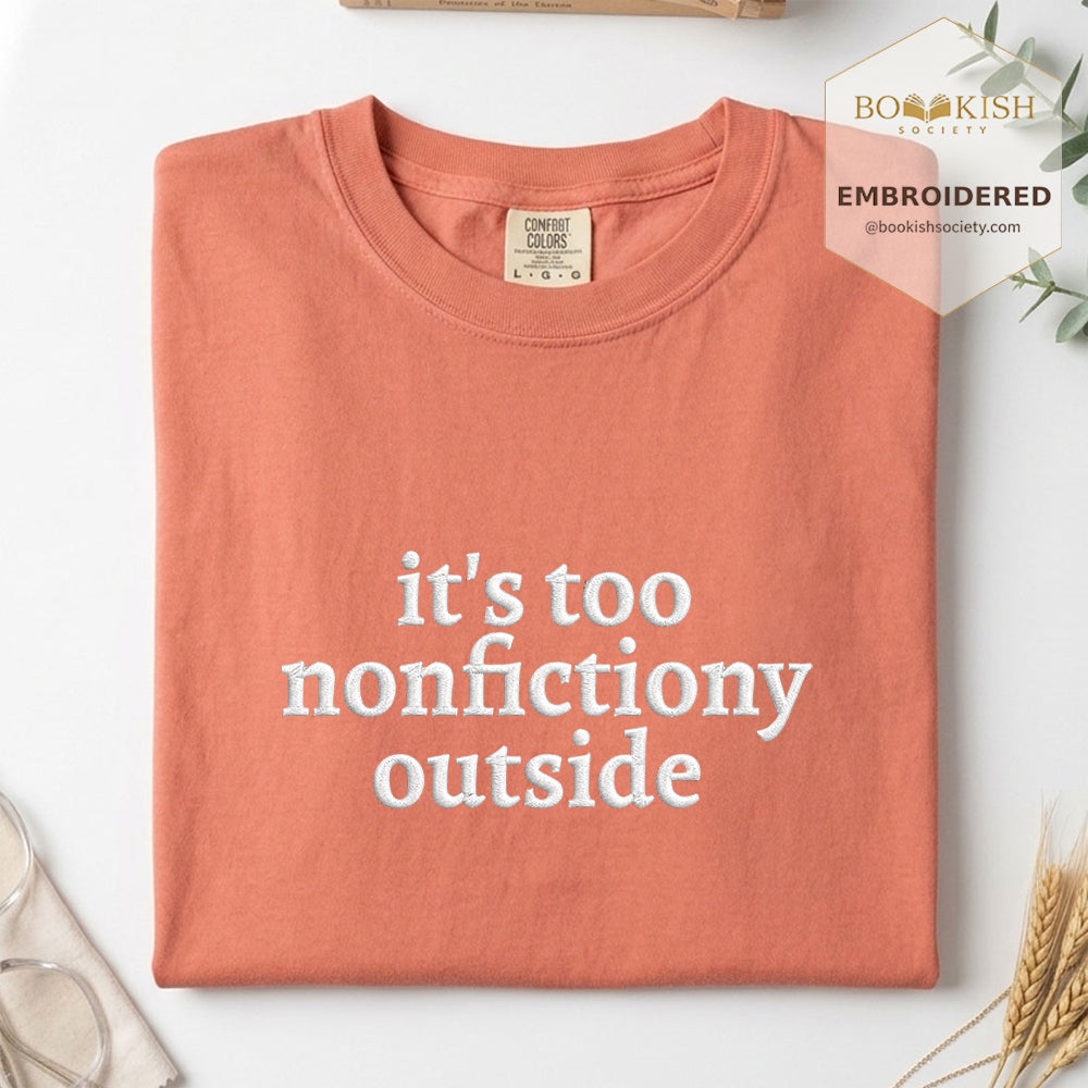 Embroidered It's Too Nonfictiony Outside Comfort Color ® T-shirt Book Lover Gift Terracotta