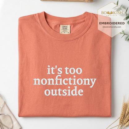 Embroidered It's Too Nonfictiony Outside Comfort Color ® T-shirt Book Lover Gift Terracotta