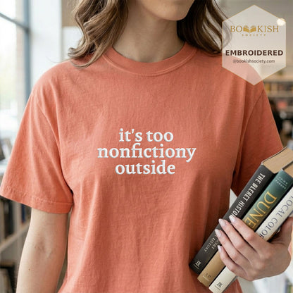 Embroidered It's Too Nonfictiony Outside Comfort Color ® T-shirt Book Lover Gift Terracotta